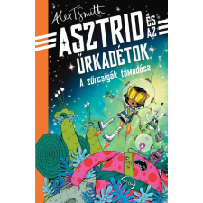Alex T. Smith - A zűrcsigák támadása - Asztrid és az űrkadétok gyermek- és ifjúsági könyv