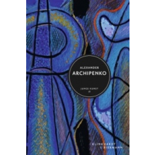  Alexander Archipenko – Frances Archipenko Gray,Birgit Lamerz-Beckschäfer idegen nyelvű könyv