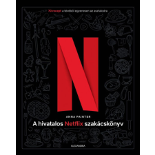 Alexandra A hivatalos Netflix-szakácskönyv - 70 recept a tévéből egyenesen az asztalodra gasztronómia