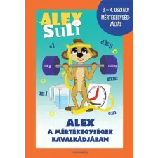 Alexandra Alex Suli - Alex a mértékegységek kavalkádjában - 3-4. osztály mértékegységváltás munkafüzet gyermek- és ifjúsági könyv