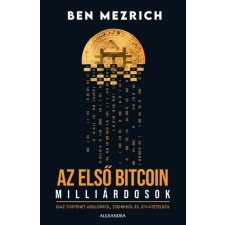 Alexandra Ben Mezrich - Az első bitcoinmillárdosok gazdaság, üzlet