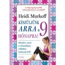 Alexandra Heidi Murkoff - Készüljünk arra a 9 hónapra! életmód, egészség