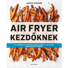Alexandra Kiadó Air Fryer kezdőknek gasztronómia