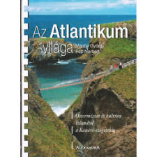 Alexandra Kiadó Az Atlantikum világa (Őstermészet és kultúra Izlandtól a Kanári-szigetekig) antikvárium - használt könyv