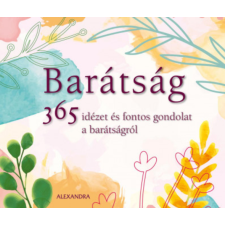 Alexandra Kiadó Barátság - 365 idézet és fontos gondolat a barátságról irodalom