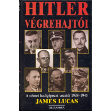 Alexandra Kiadó Hitler végrehajtói - A német hadigépezet vezetői 1933-1945 antikvárium - használt könyv