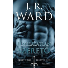 Alexandra Kiadó J.R. WARD-Halhatatlan szerető - Fekete Tőr Testvériség 8. regény