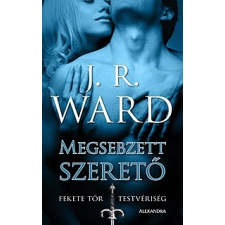 Alexandra Kiadó J. R. Ward: Megsebzett szerető - Fekete Tőr Testvériség 3. regény