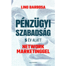 Alexandra Kiadó PÉNZÜGYI SZABADSÁG 5 ÉV ALATT - NETWORK MARKETINGGEL műszaki könyv