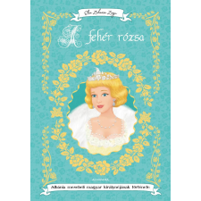 Alexandra Könyvesház Kft. A fehér rózsa - Albánia mesebeli magyar királynéjának története gyermek- és ifjúsági könyv