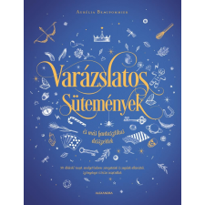 Alexandra Könyvesház Kft. Varázslatos sütemények és más fantasztikus desszertek gasztronómia