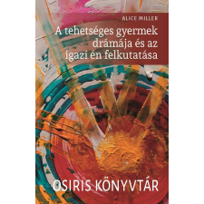 Alice Miller - A tehetséges gyermek drámája és az igazi én felkutatása egyéb könyv