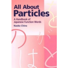 All About Particles: A Handbook Of Japanese Function Words – Naoko Chino idegen nyelvű könyv