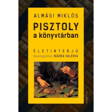 Almási Miklós ALMÁSI MIKLÓS - PISZTOLY A KÖNYVTÁRBAN - ÉLETINTERJÚ társadalom- és humántudomány