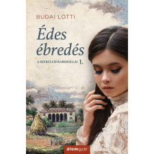 Álomgyár. Budai Lotti - Édes ébredés - A szerelem rabszolgái 1. regény