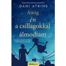 Álomgyár. Dani Atkins - Amíg én a csillagokkal álmodtam regény