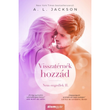 Álomgyár Kiadó A. L. Jackson: Visszatérnék hozzád - Nem engedlek II. regény