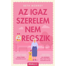 Álomgyár Kiadó Beth Morrey-Az igaz szerelem nem öregszik regény