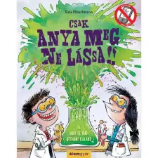 Álomgyár Kiadó Csak anya meg ne lássa! (A) gyermek- és ifjúsági könyv