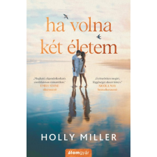 Álomgyár Kiadó Holly Miller - Ha volna két életem regény