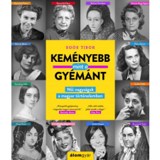 Álomgyár Kiadó Keményebb, mint a gyémánt - Női nagyságok a magyar történelemben történelem