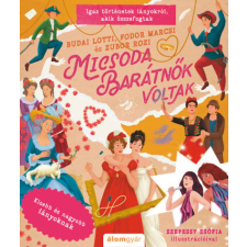 Álomgyár Kiadó Micsoda barátnők voltak - Igaz történetek lányokról, akik összefogtak gyermek- és ifjúsági könyv