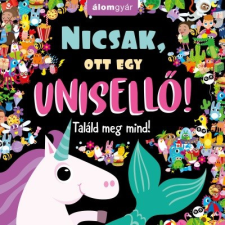 Álomgyár Kiadó Nicsak, ott egy unisellő! - Találd meg mind! gyermek- és ifjúsági könyv