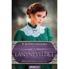Álomgyár Kiadó R. Kelényi Angelika-A lánynevelde 1. regény