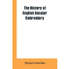 Alpha Edition history of English secular embroidery | Margaret Jourdain