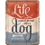 Always Life Is Always Better With A Dog - Fémtábla
