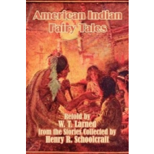 American Indian Fairy Tales – Henry Rowe Schoolcraft,W. T. Larned idegen nyelvű könyv