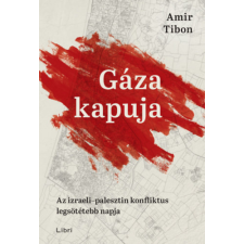 Amir Tibon - Gáza kapuja - Az izraeli-palesztin konfliktus legsötétebb napja egyéb könyv