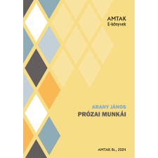 AMTAK Bt. Arany János prózai munkái szépirodalom
