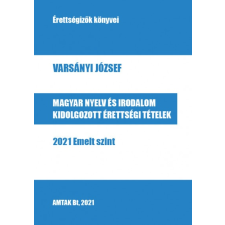 AMTAK Bt. Magyar nyelv és irodalom kidolgozott érettségi tételek - 2021 Emelt szint* tankönyv