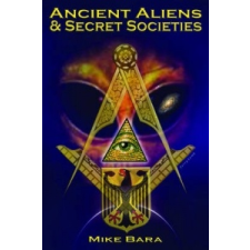Ancient Aliens & Secret Societies – Mike Bara idegen nyelvű könyv