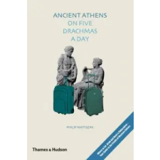  Ancient Athens on Five Drachmas a Day – Philip Matyszak idegen nyelvű könyv