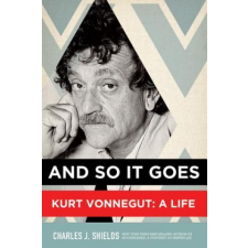 And So it Goes: Kurt Vonnegut: A Life – Charles J Shields idegen nyelvű könyv