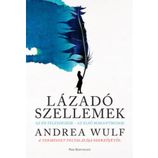 Andrea Wulf - Lázadó szellemek - Az Én felfedezése - az első romantikusok egyéb könyv