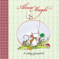 Andreas H. Schmachtl - Alma Magdi - A világ gyönyörű! gyermek- és ifjúsági könyv