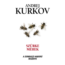 Andrej Kurkov - Szürke méhek - A donbaszi háború regénye regény