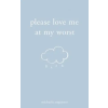Andrews McMeel Publishing Please Love Me at My Worst | Michaela Angemeer