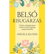 Angela Jia Kim - Belső kisugárzás - 12 hetes szépségprogram a külső és belső ragyogás megteremtéséhez egyéb könyv