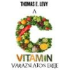 Angyali Menedék A C vitamin varázslatos ereje - Thomas E. Levy