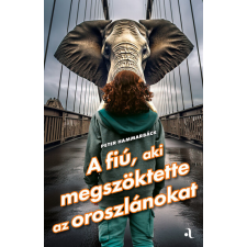 Animus Kiadó A fiú, aki megszöktette az oroszlánokat - Peter Hammarbäck regény