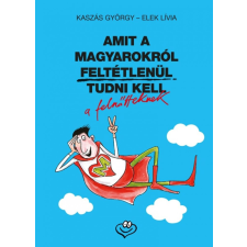 Animus Könyvek Elek Lívia, Kaszás György - Amit a magyarokról feltétlenül tudni kell szórakozás