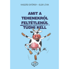 Animus Könyvek Elek Lívia, Kaszás György - Amit a tehenekről feltétlenül tudni kell szórakozás