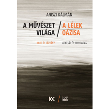 ﻿Aniszi Kálmán Aniszi Kálmán - A művészet világa – a lélek oázisa egyéb könyv