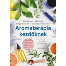 Anne Kennedy Aromaterápia kezdőknek (BK24-174467) - Homeopátia, természetgyógyászat életmód, egészség
