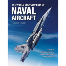 Anness Publishing Naval Aircraft, The World Encyclopedia of | Francis Crosby egyéb könyv