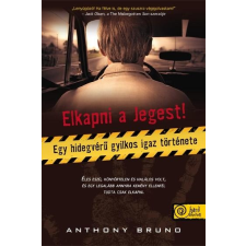Anthony Bruno BRUNO, ANTHONY - ELKAPNI A JEGEST - EGY HIDEGVÉRÛ GYILKOS IGAZ TÖRTÉNETE regény